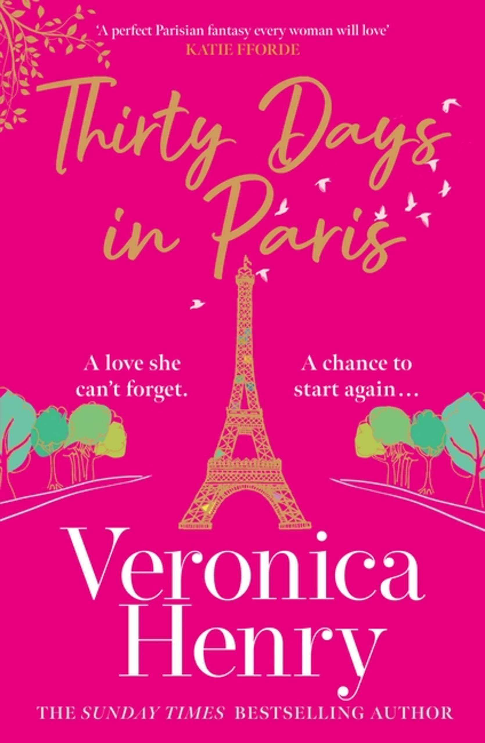 Thirty Days In Paris: The Gorgeously Escapist, Romantic And Uplifting New Novel From The Sunday Times Bestselling Author