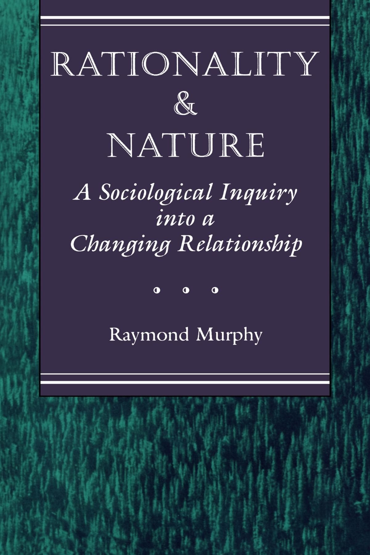 Rationality And Nature: A Sociological Inquiry Into A Changing Relationship,Used