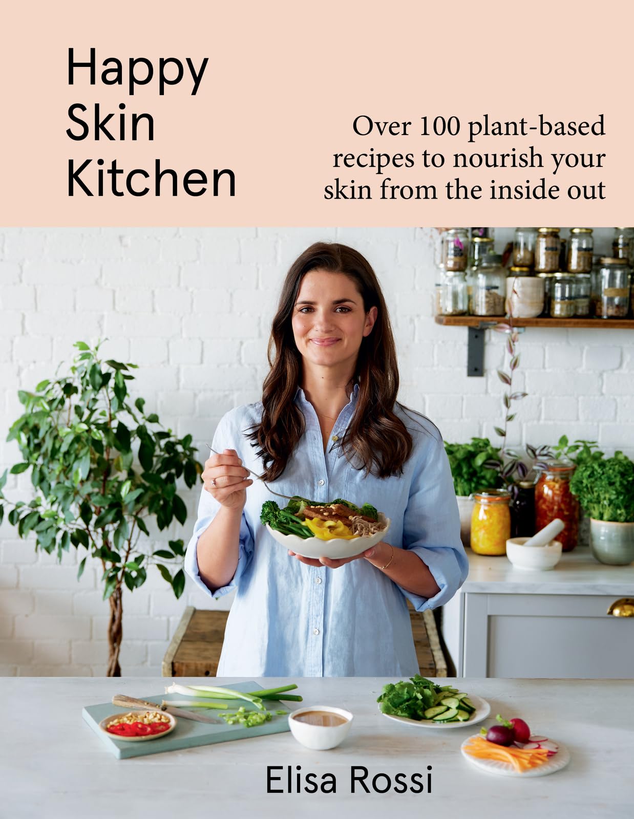 Happy Skin Kitchen: Over 100 Plantbased Recipes To Nourish Your Skin From The Inside Out,New