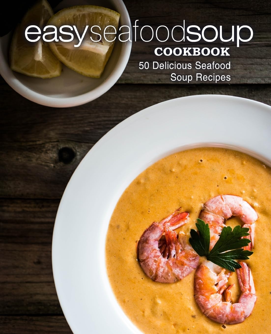Easy Seafood Soup Cookbook: 50 Delicious Seafood Soup Recipes,Used
