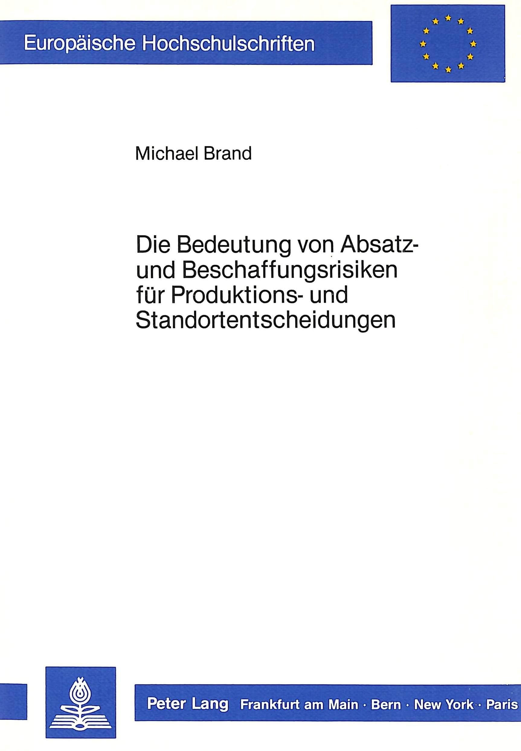 Die Bedeutung von Absatz und Beschaffungsrisiken fr Produktions und Standortentscheidungen (Europische Hochschulschriften / Eu,Used