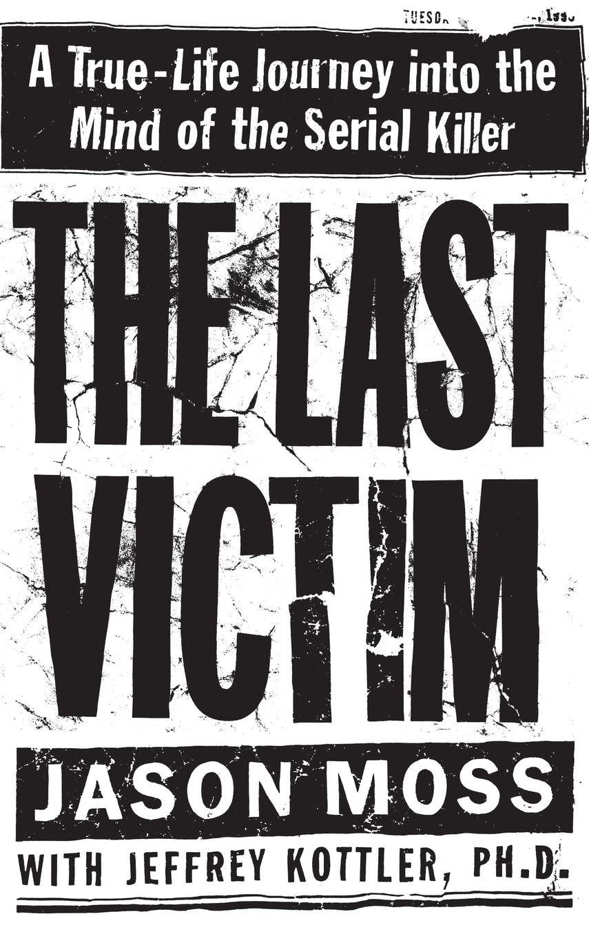The Last Victim: A Truelife Journey Into The Mind Of The Serial Killer,New