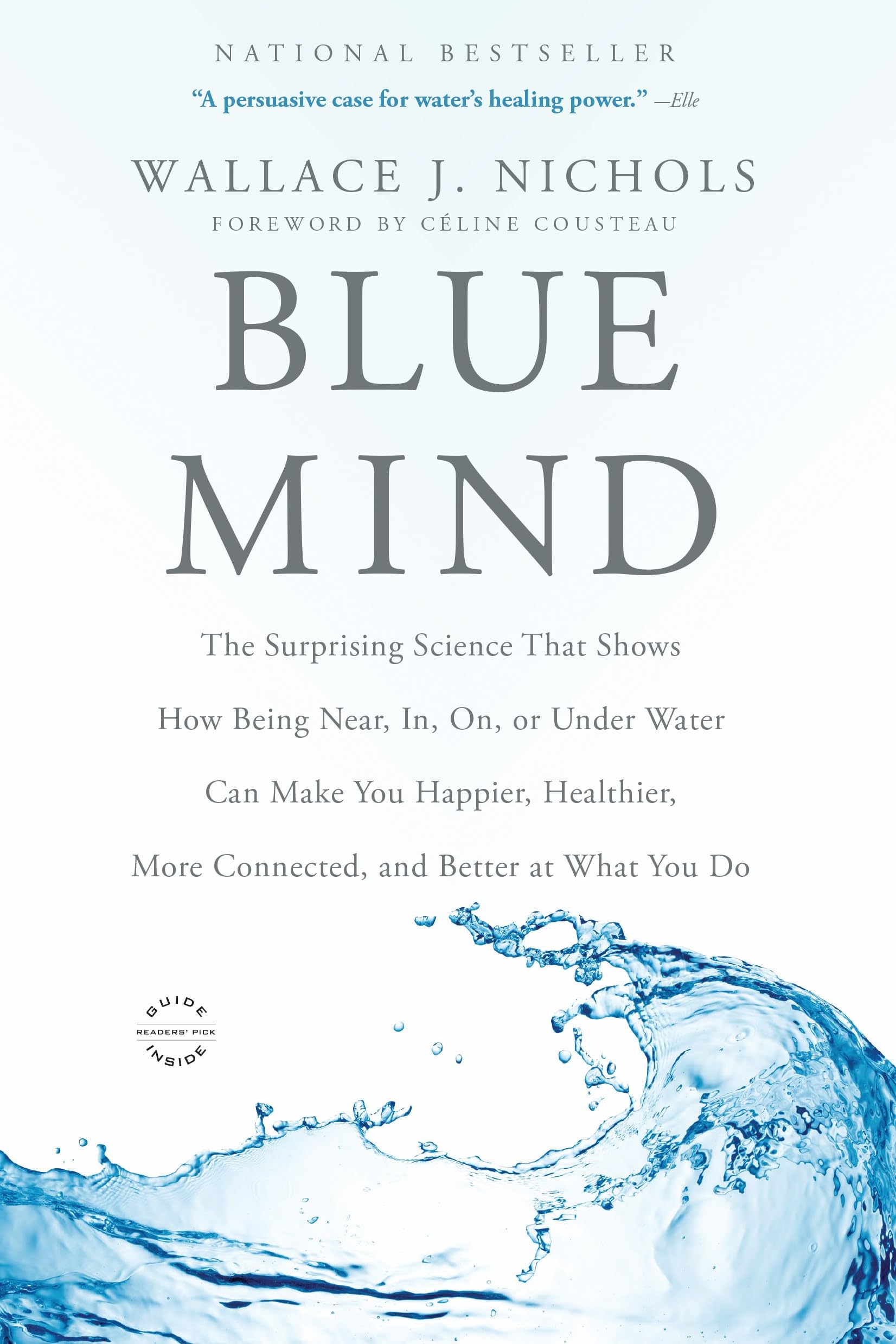 Blue Mind: The Surprising Science That Shows How Being Near, In, On, Or Under Water Can Make You Happier, Healthier, More Connec
