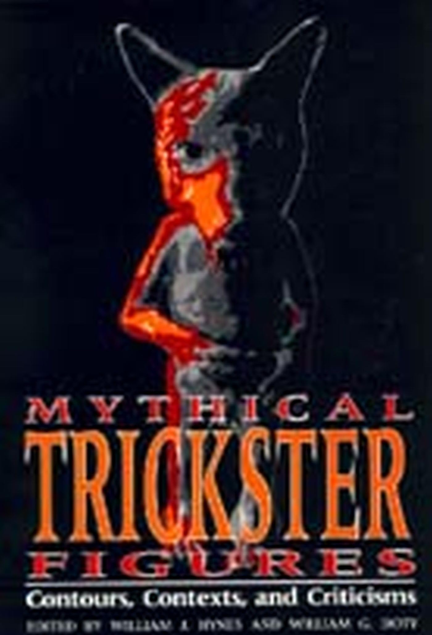 Mythical Trickster Figures: Contours, Contexts, and Criticisms,New