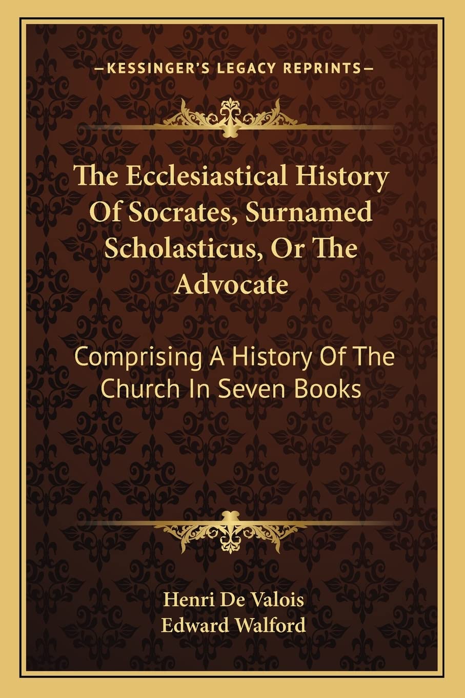 The Ecclesiastical History Of Socrates, Surnamed Scholasticus, Or The Advocate: Comprising A History Of The Church In Seven Book,Used