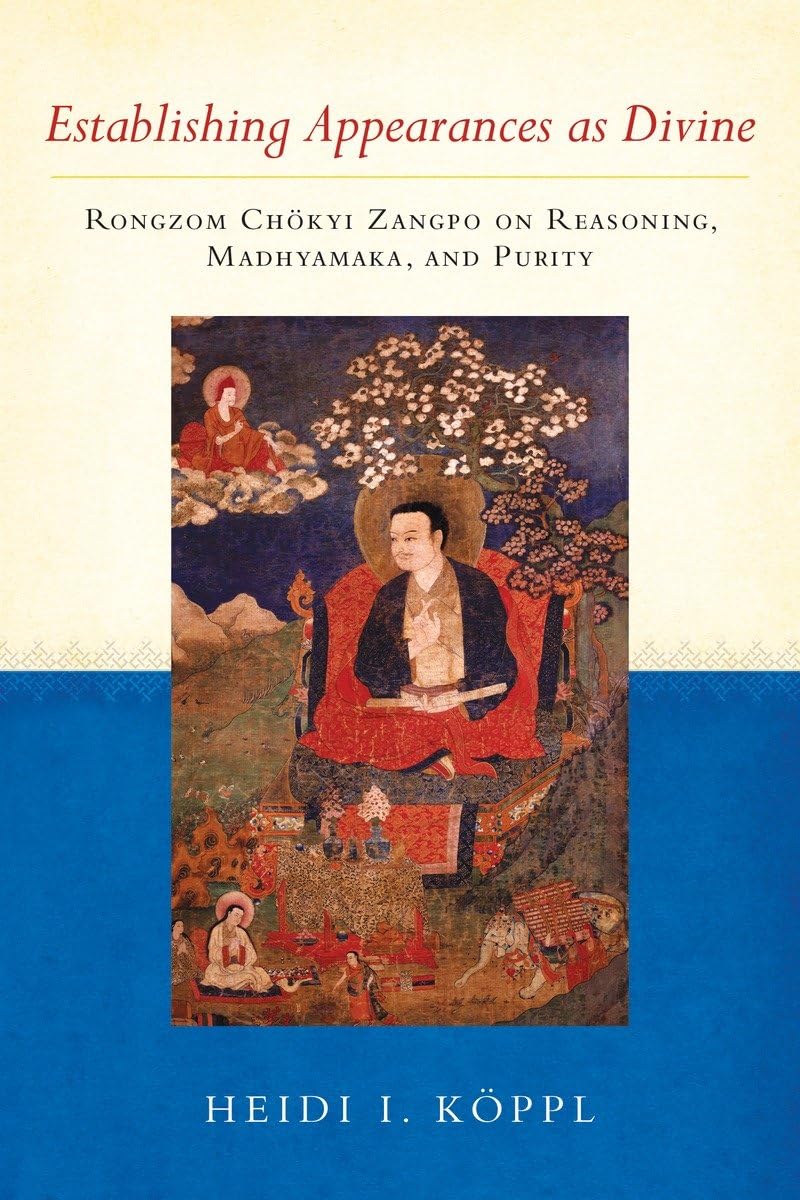 Establishing Appearances as Divine: Rongzom Chokyi Zangpo on Reasoning, Madhyamaka, and Purity,New