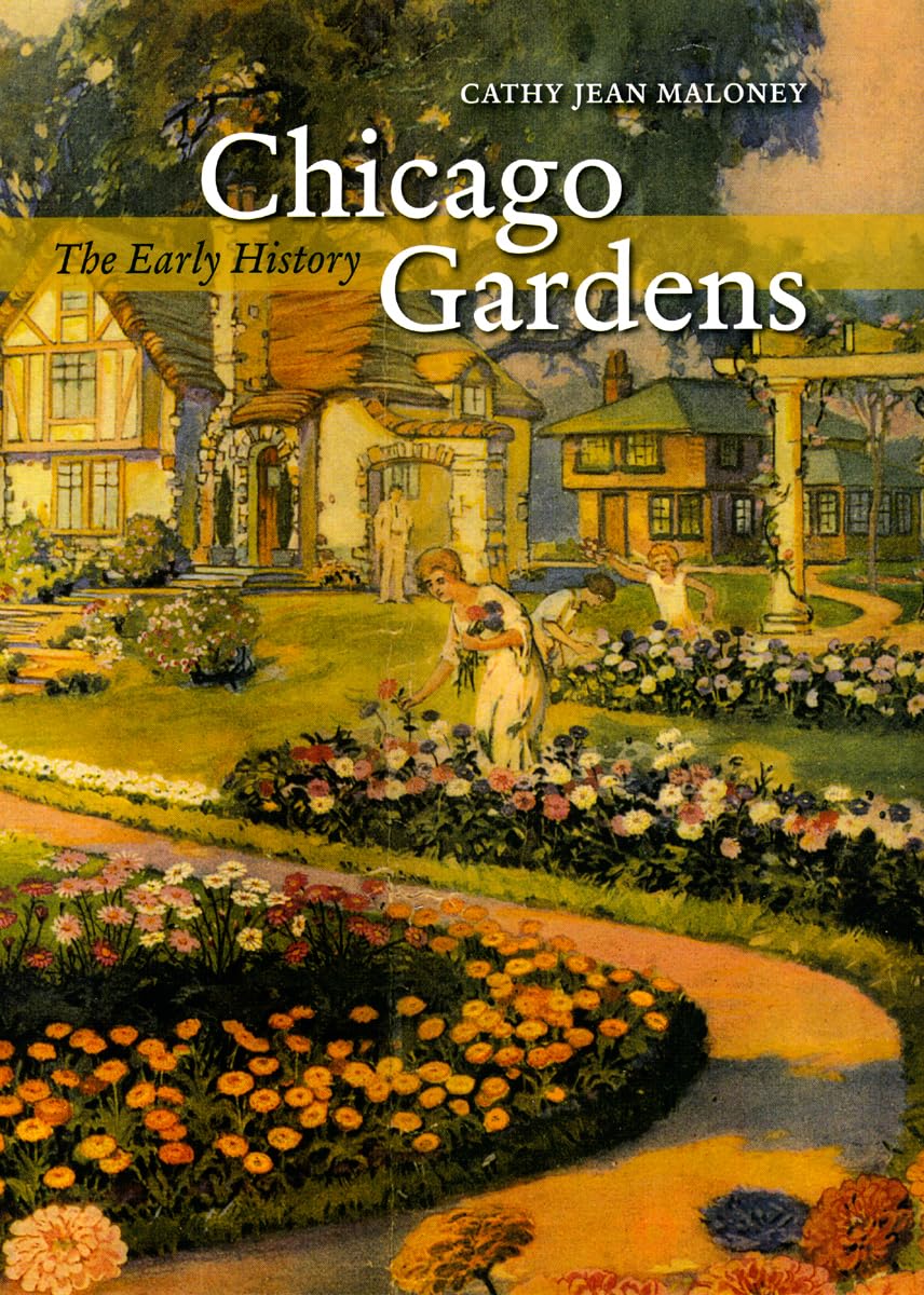 Chicago Gardens: The Early History (Center Books on Chicago and Environs),Used