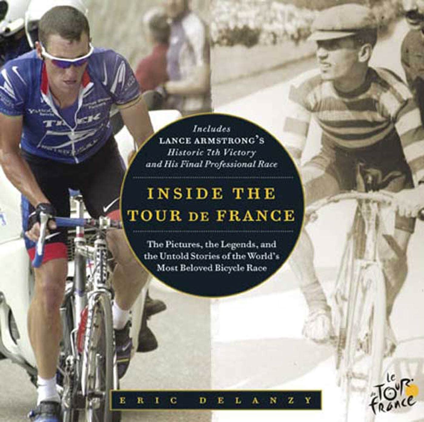 Inside the Tour de France: The Pictures, the Legends, and the Untold Stories of the World's Most Beloved Bicycle Race,Used