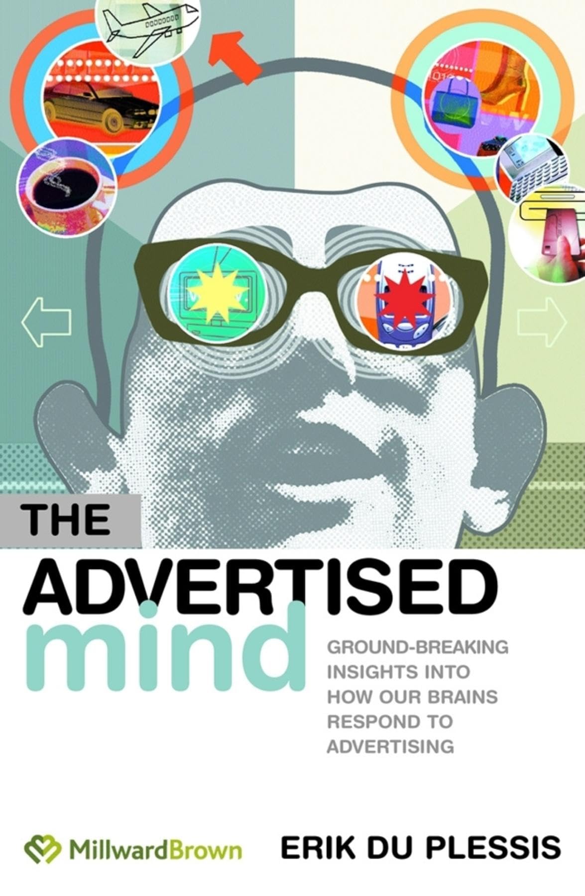 The Advertised Mind: Groundbreaking Insights into How Our Brains Respond to Advertising,Used