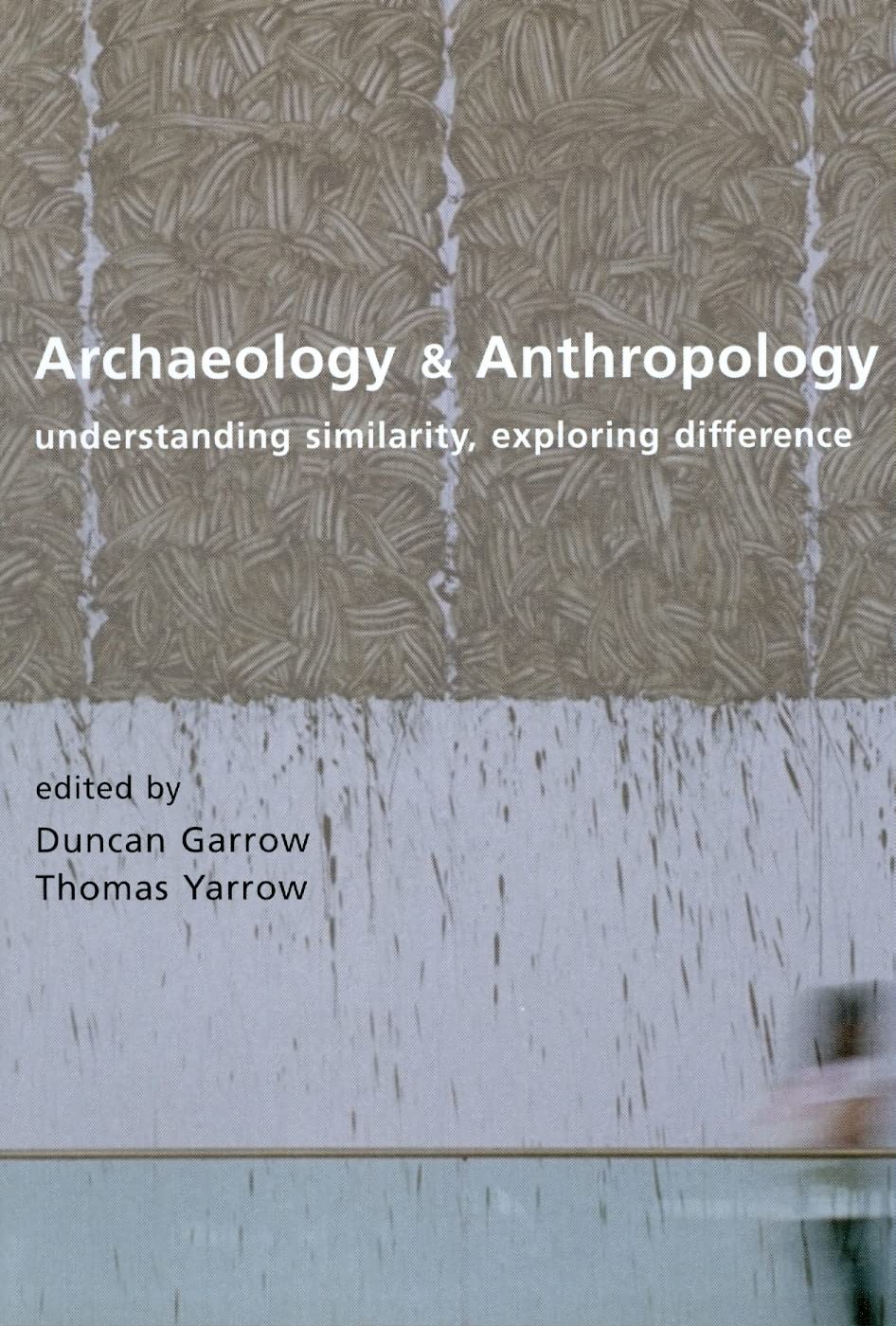 Archaeology and Anthropology: Understanding Similarity, Exploring Difference,New