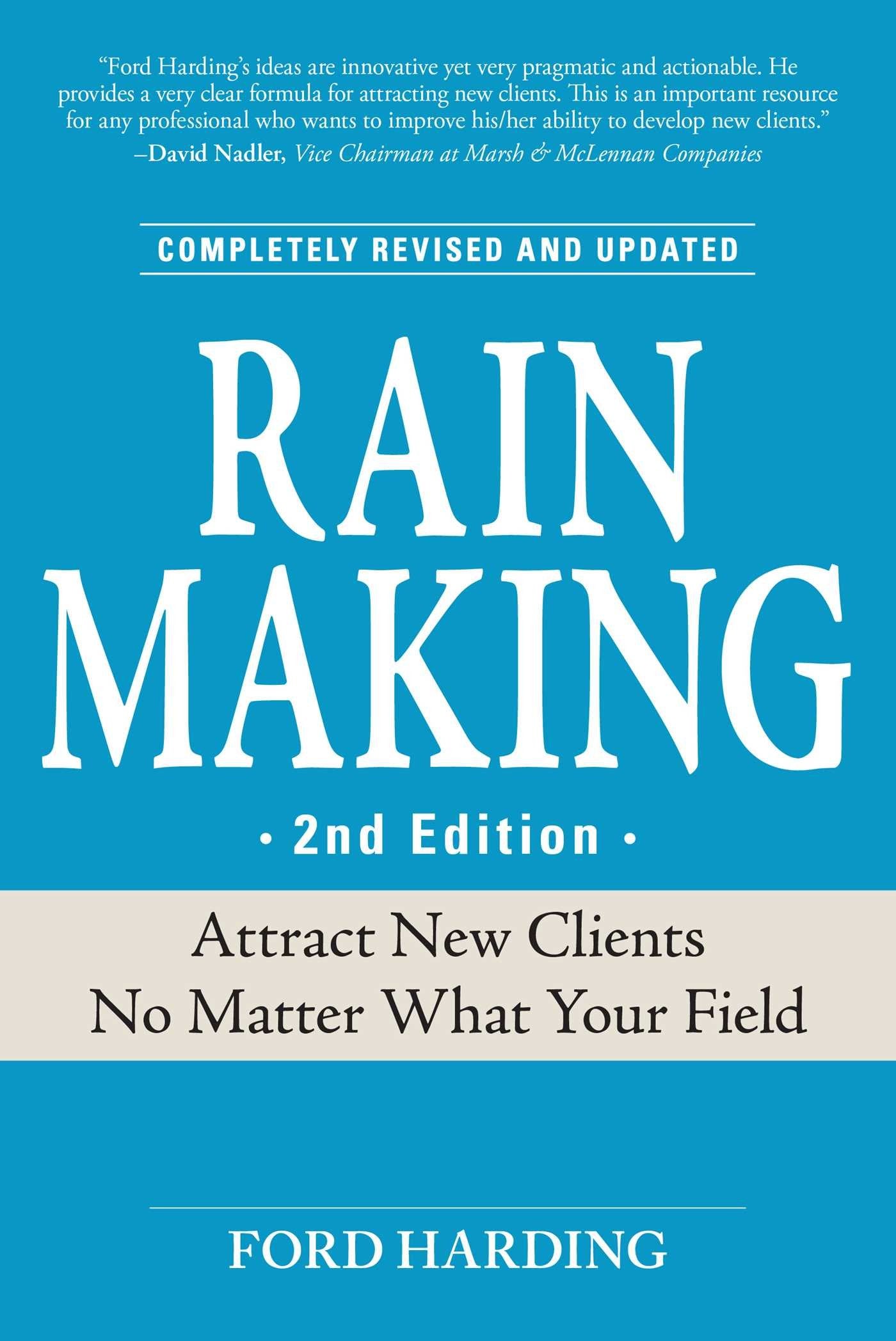 Rain Making: Attract New Clients No Matter What Your Field,New