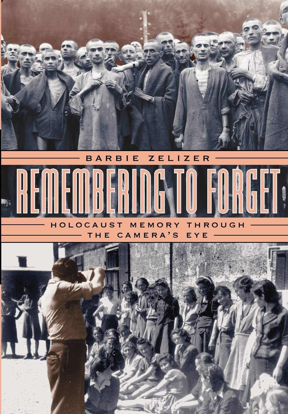 Remembering To Forget: Holocaust Memory Through The Camera'S Eye,New