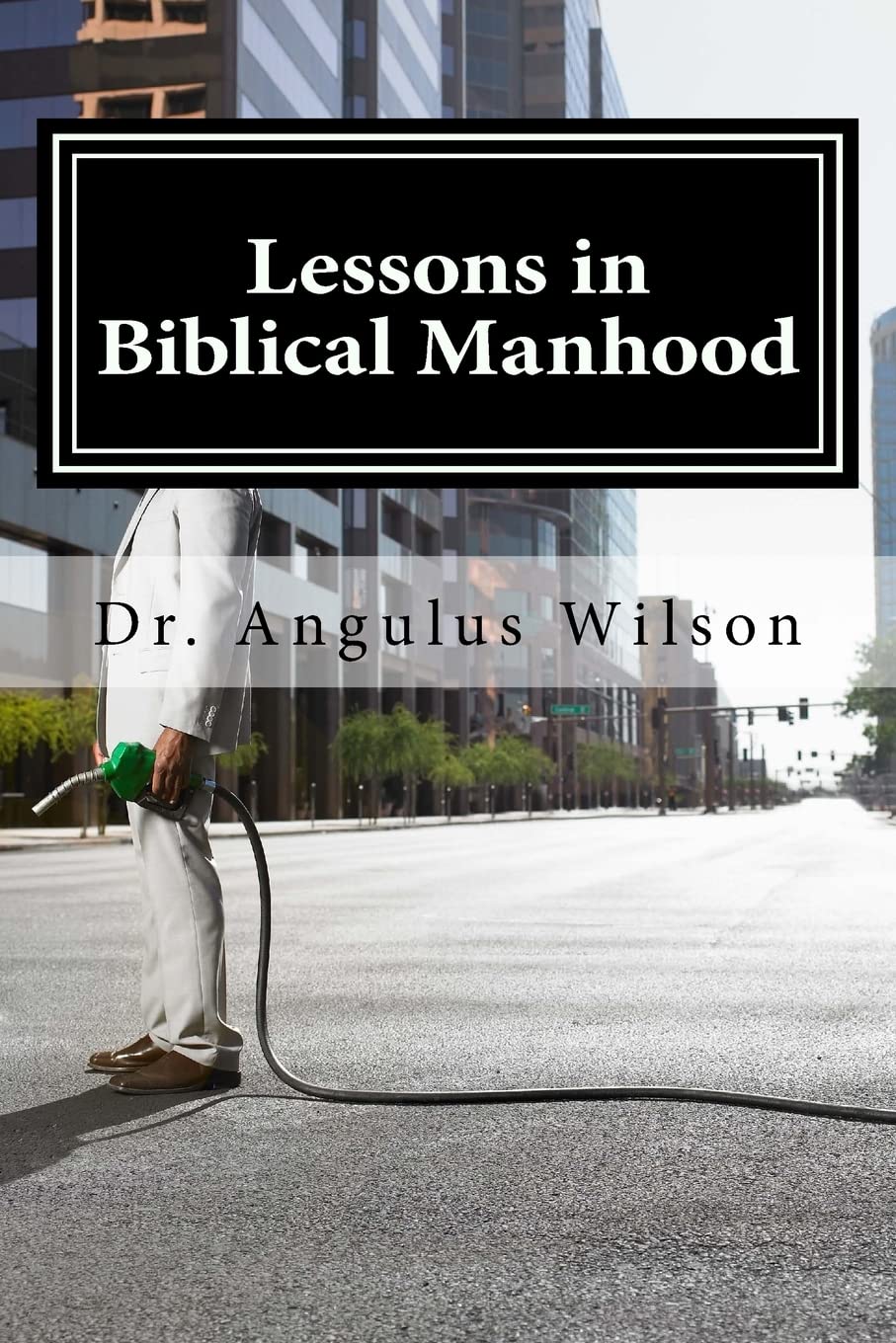 Lessons in Biblical Manhood: