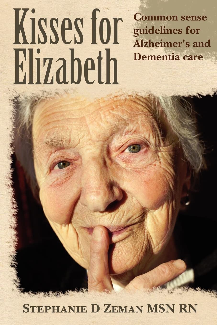 Kisses for Elizabeth: A Common Sense Approach To Alzheimer's and Dementia Care,Used
