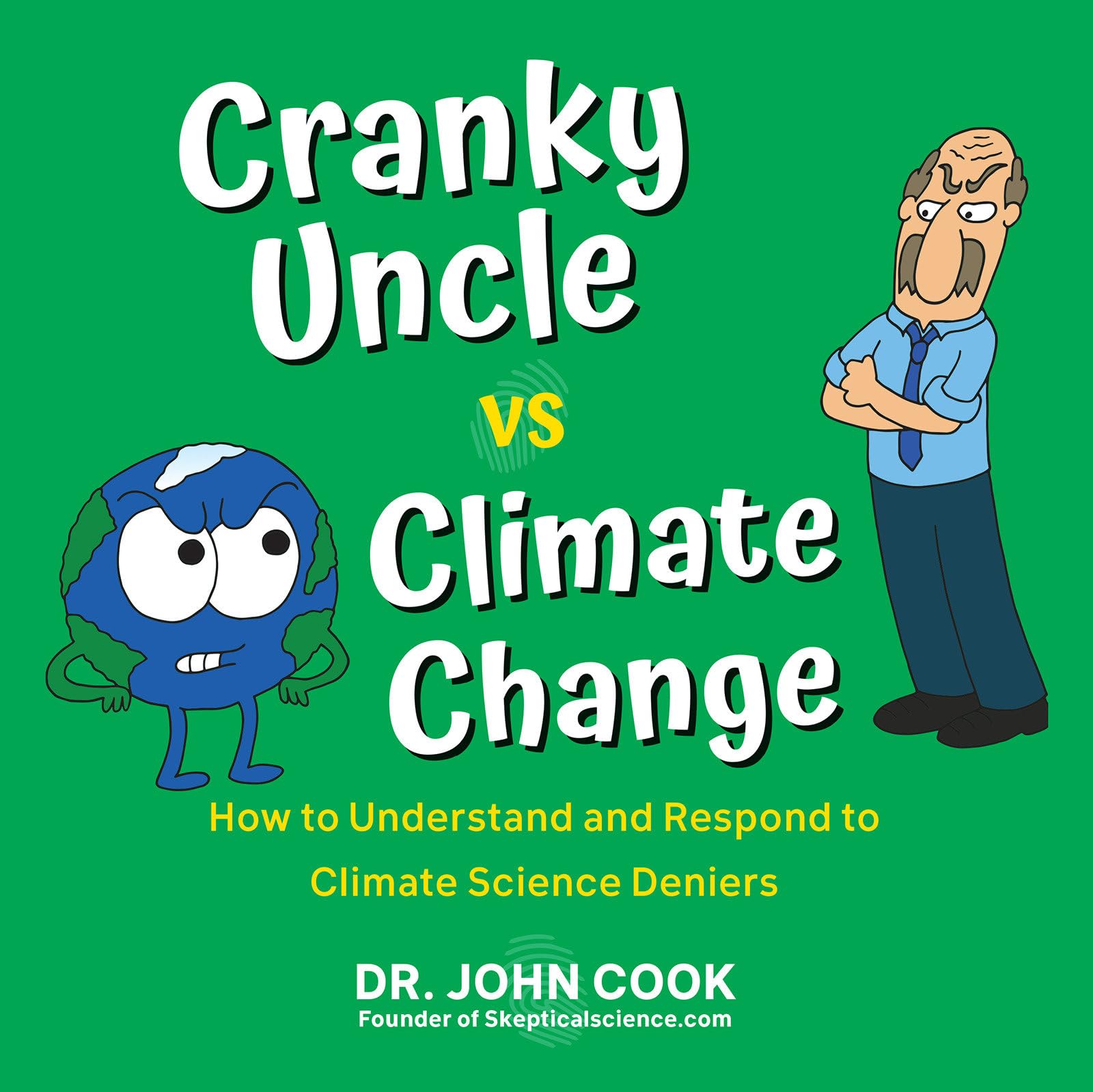 Cranky Uncle Vs. Climate Change: How To Understand And Respond To Climate Science Deniers,New