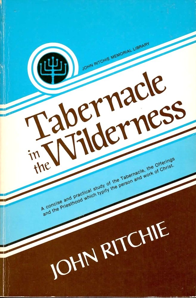 Tabernacle in the Wilderness: A Study of Christ in the Tabernacle, the Offerings, and the Priesthood (John Ritchie Memorial Libr,Used