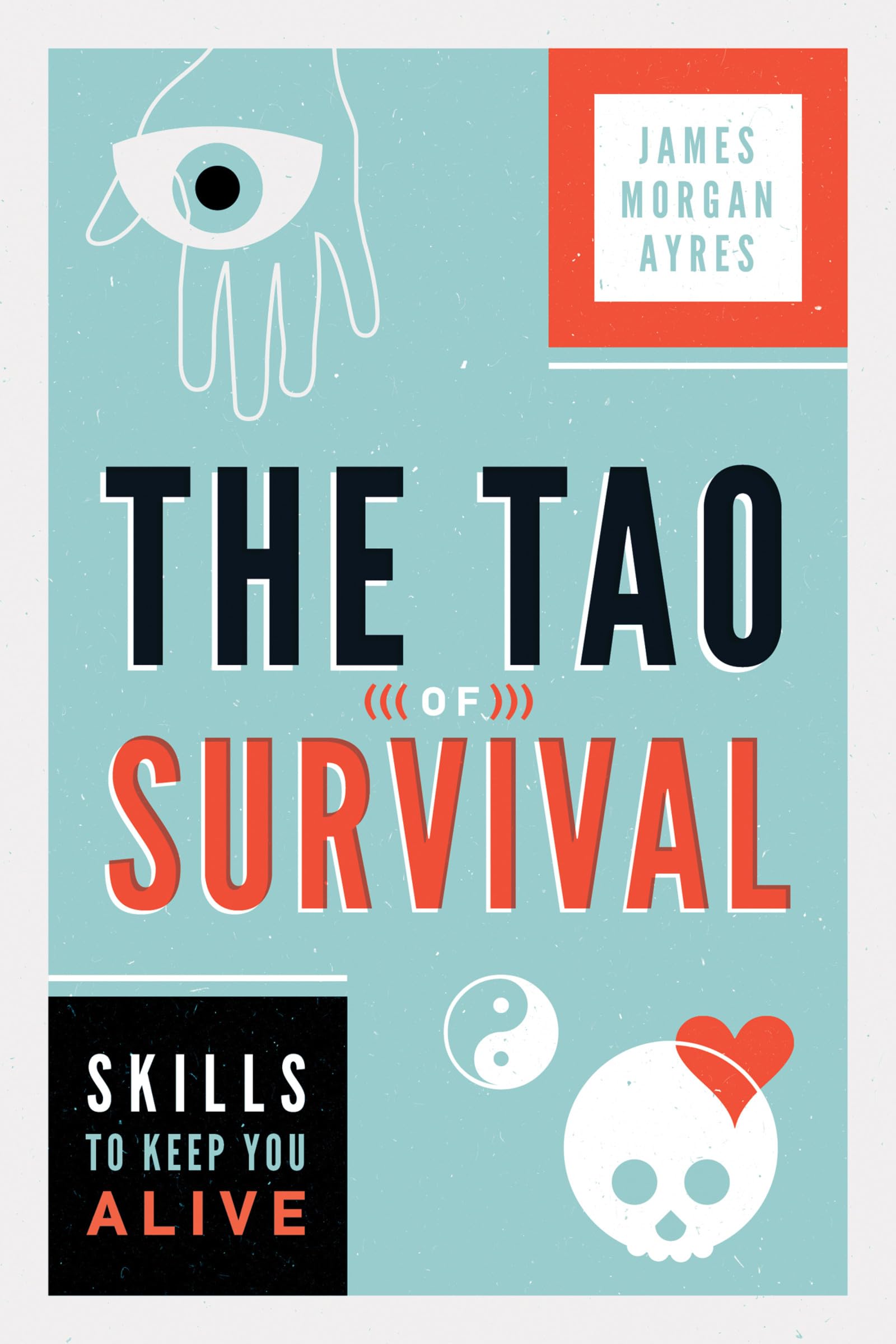 The Tao Of Survival: Skills To Keep You Alive