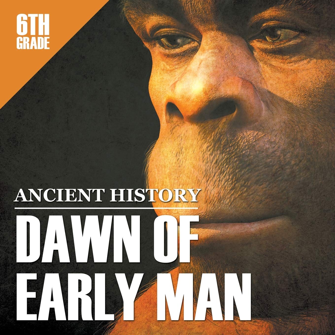 6th Grade Ancient History: Dawn of Early Man,Used