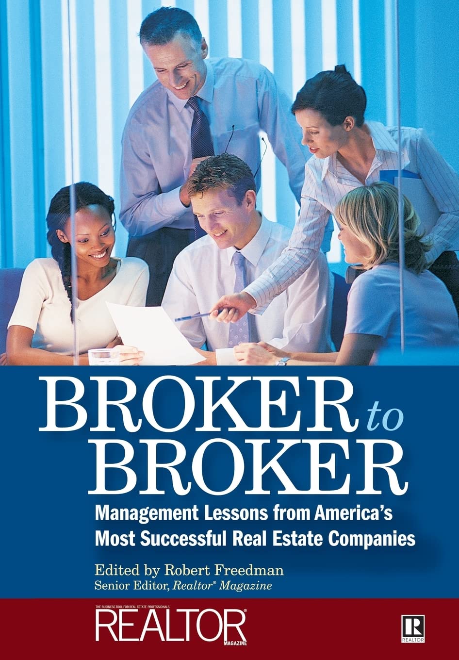 Broker to Broker: Management Lessons From America's Most Successful Real Estate Companies,New