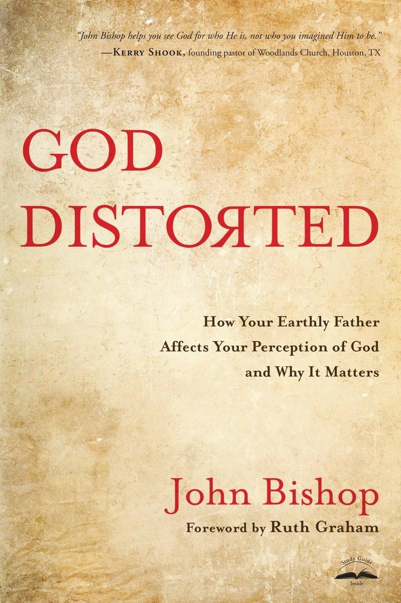 God Distorted: How Your Earthly Father Affects Your Perception Of God And Why It Matters,Used