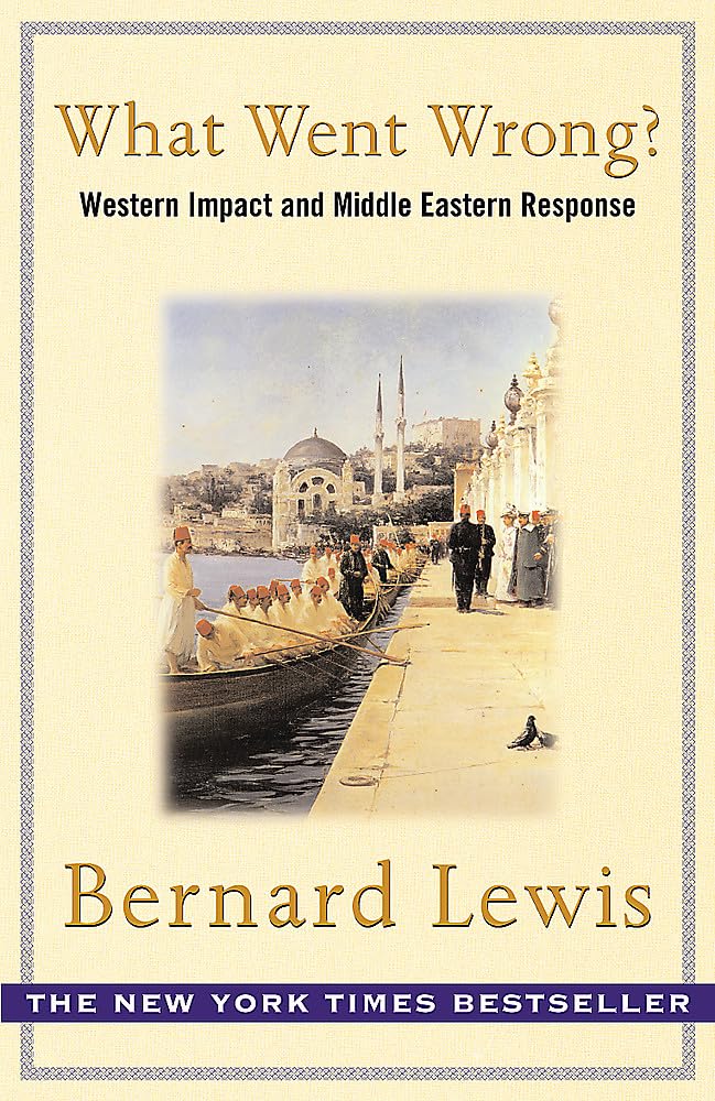 What Went Wrong? : The Clash Between Islam and Modernity in the Middle East,Used