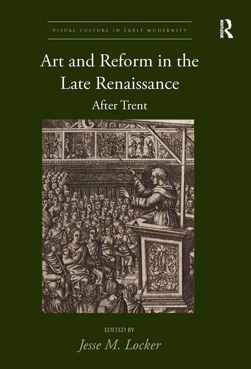 Art and Reform in the Late Renaissance: After Trent (Visual Culture in Early Modernity),Used