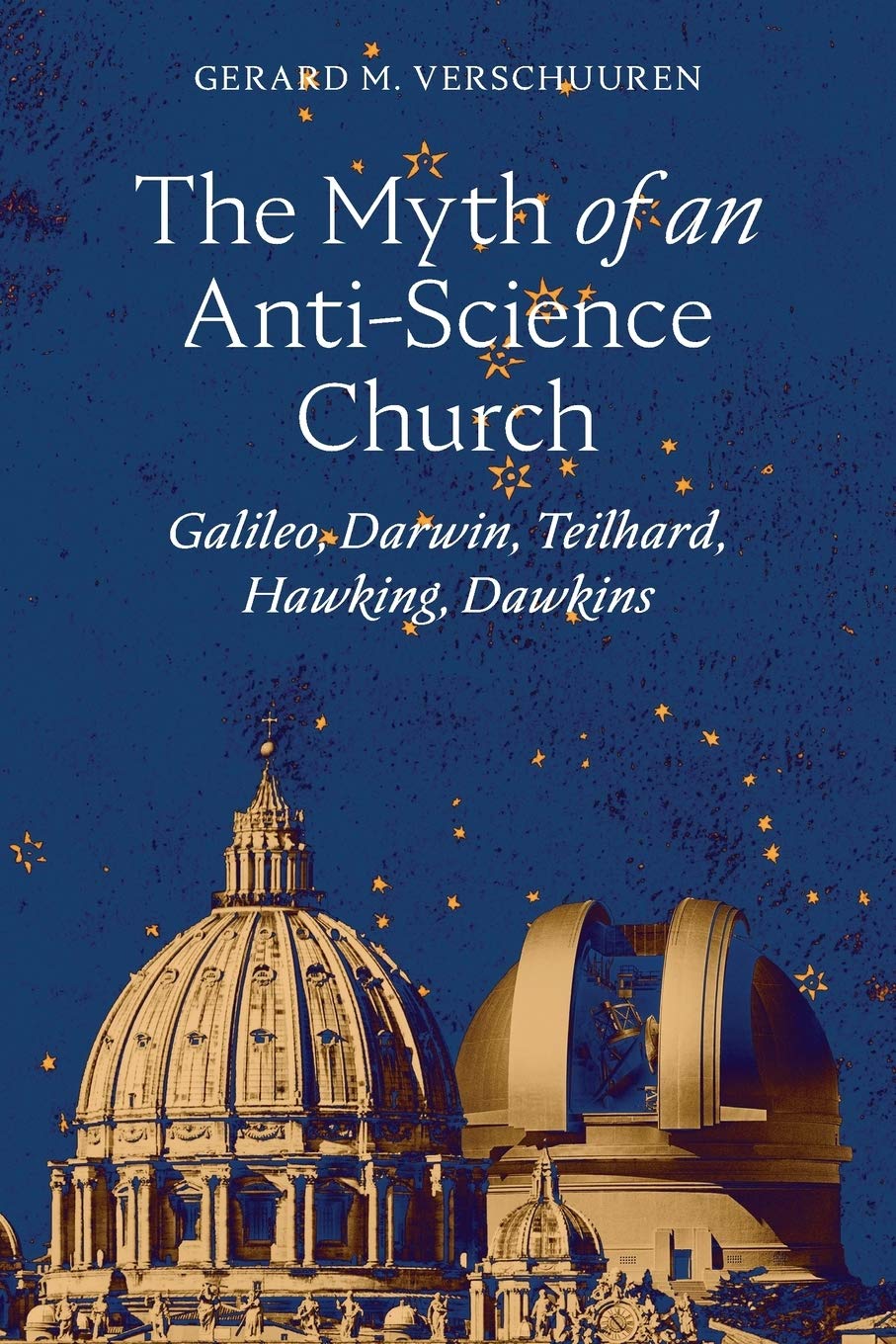 The Myth of an AntiScience Church: Galileo, Darwin, Teilhard, Hawking, Dawkins,Used