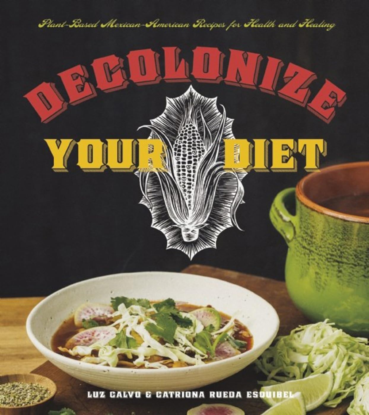 Decolonize Your Diet: PlantBased MexicanAmerican Recipes for Health and Healing,Used