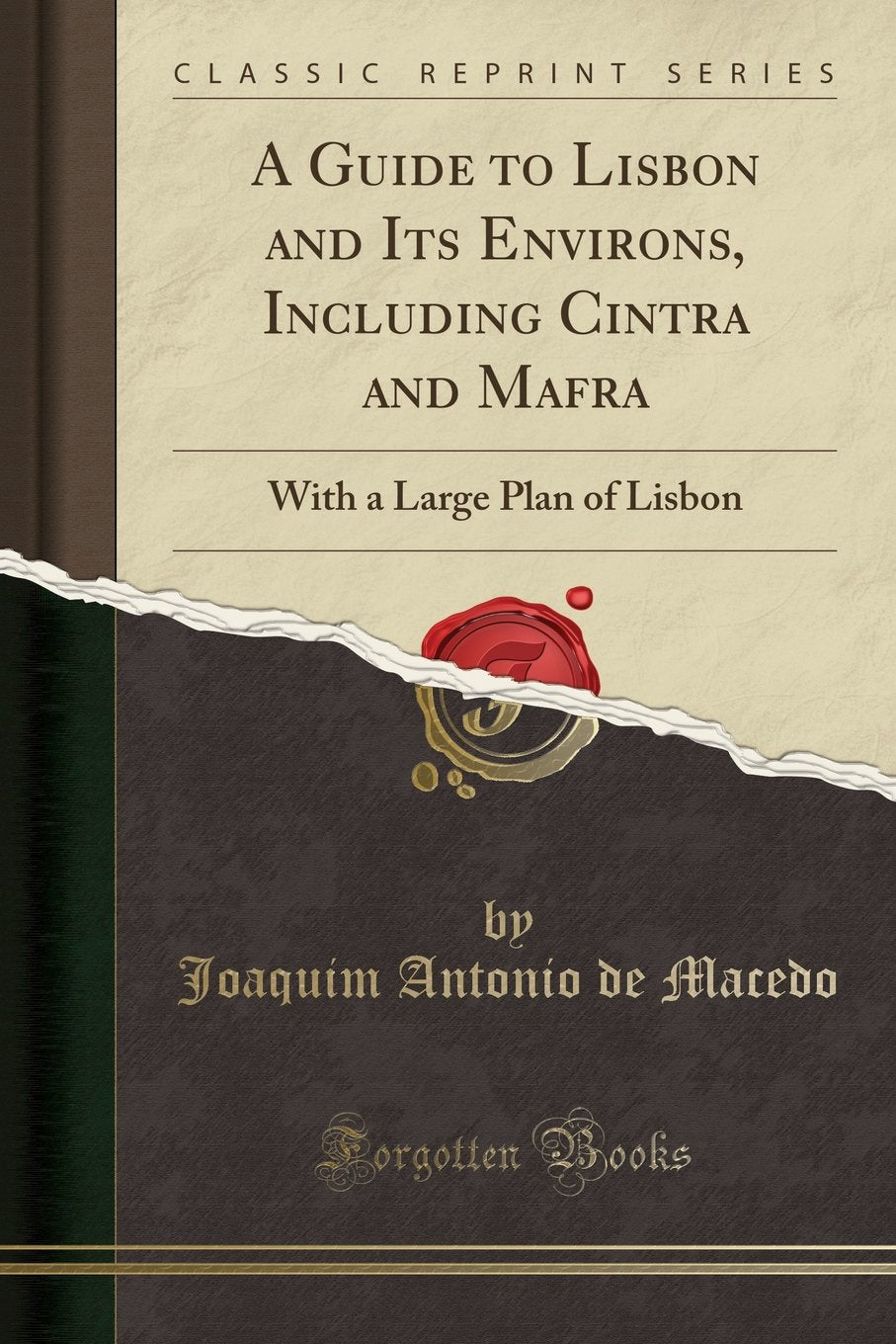 A Guide to Lisbon and Its Environs, Including Cintra and Mafra: With a Large Plan of Lisbon (Classic Reprint),Used