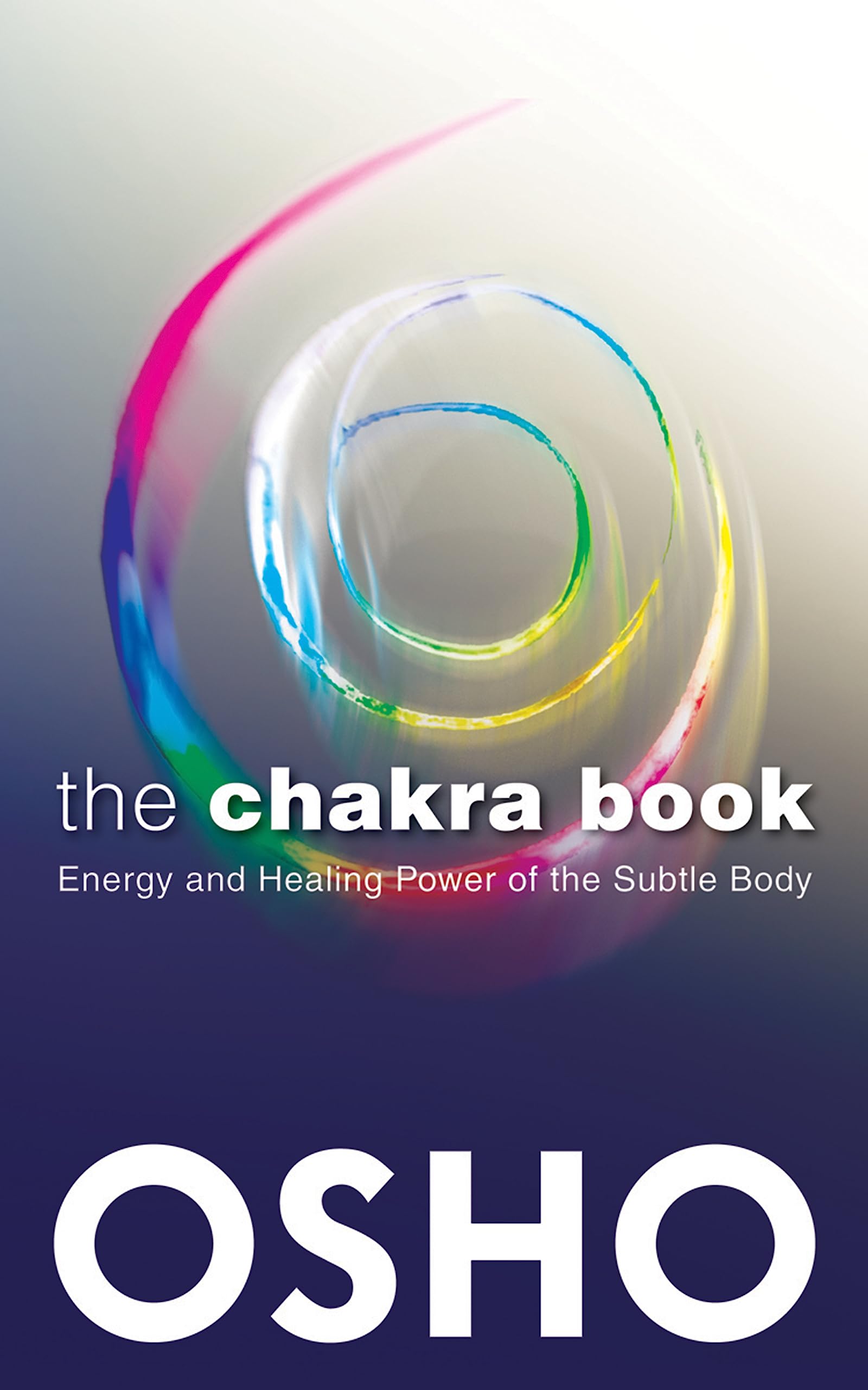 The Chakra Book: Energy and Healing Power of the Subtle Body,New