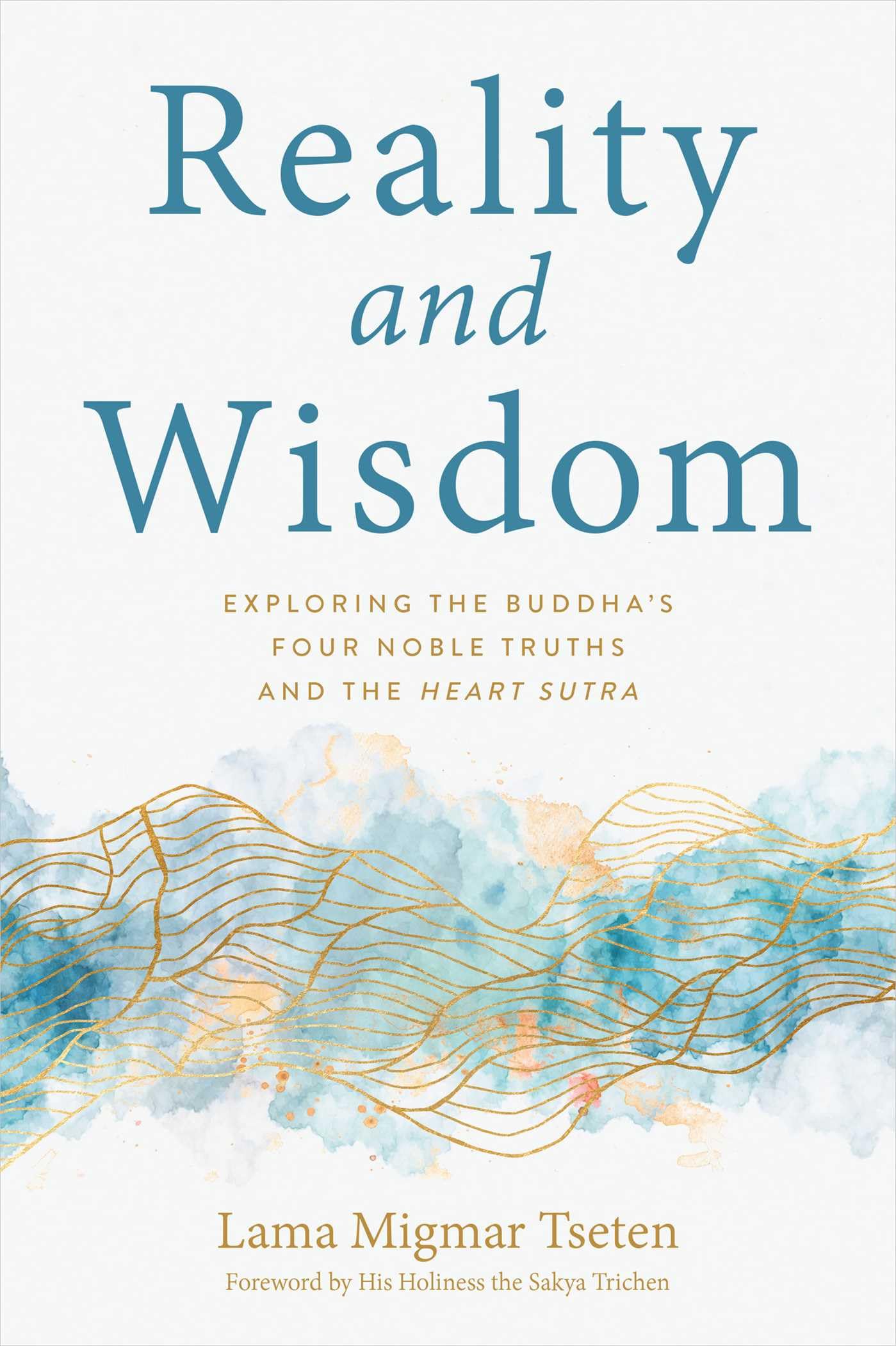 Reality And Wisdom: Exploring The Buddha'S Four Noble Truths And The Heart Sutra,New