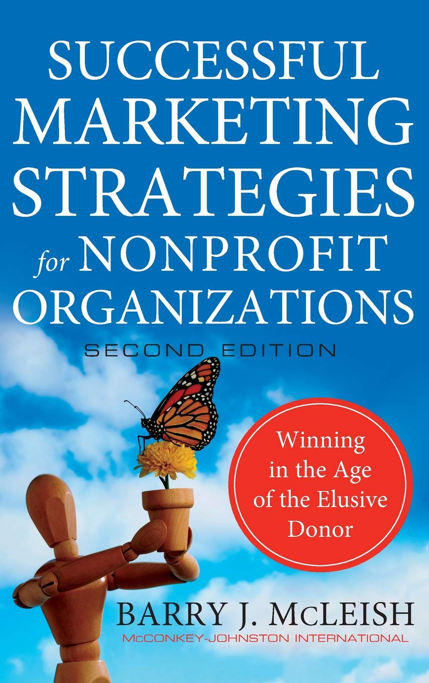 Successful Marketing Strategies for Nonprofit Organizations: Winning in the Age of the Elusive Donor,New