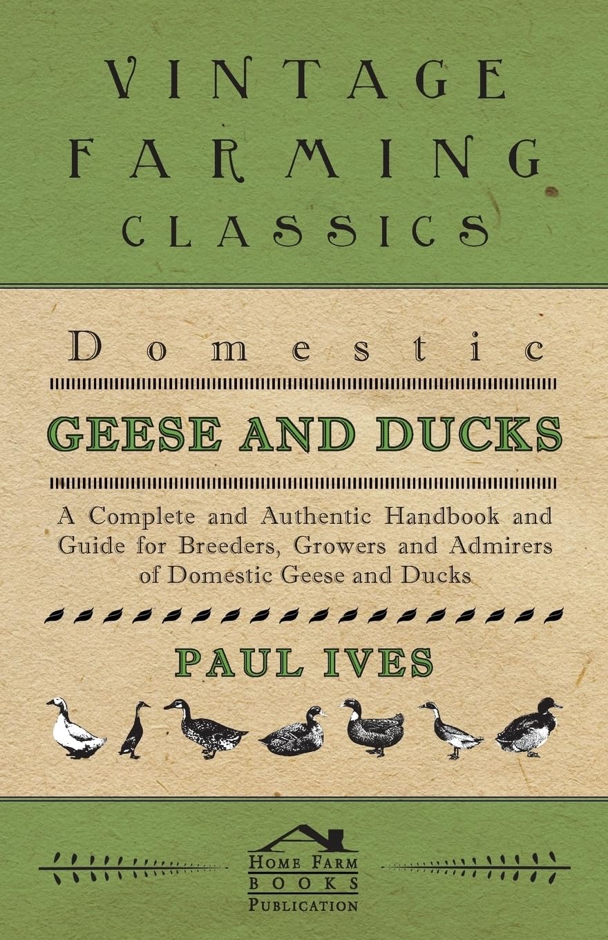 Domestic Geese And Ducks  A Complete And Authentic Handbook And Guide For Breeders, Growers And Admirers Of Domestic Geese And ,Used