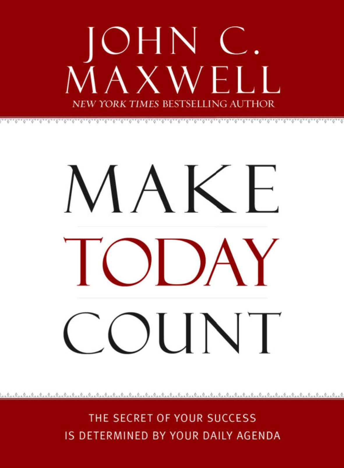 Make Today Count: The Secret of Your Success Is Determined by Your Daily Agenda,New