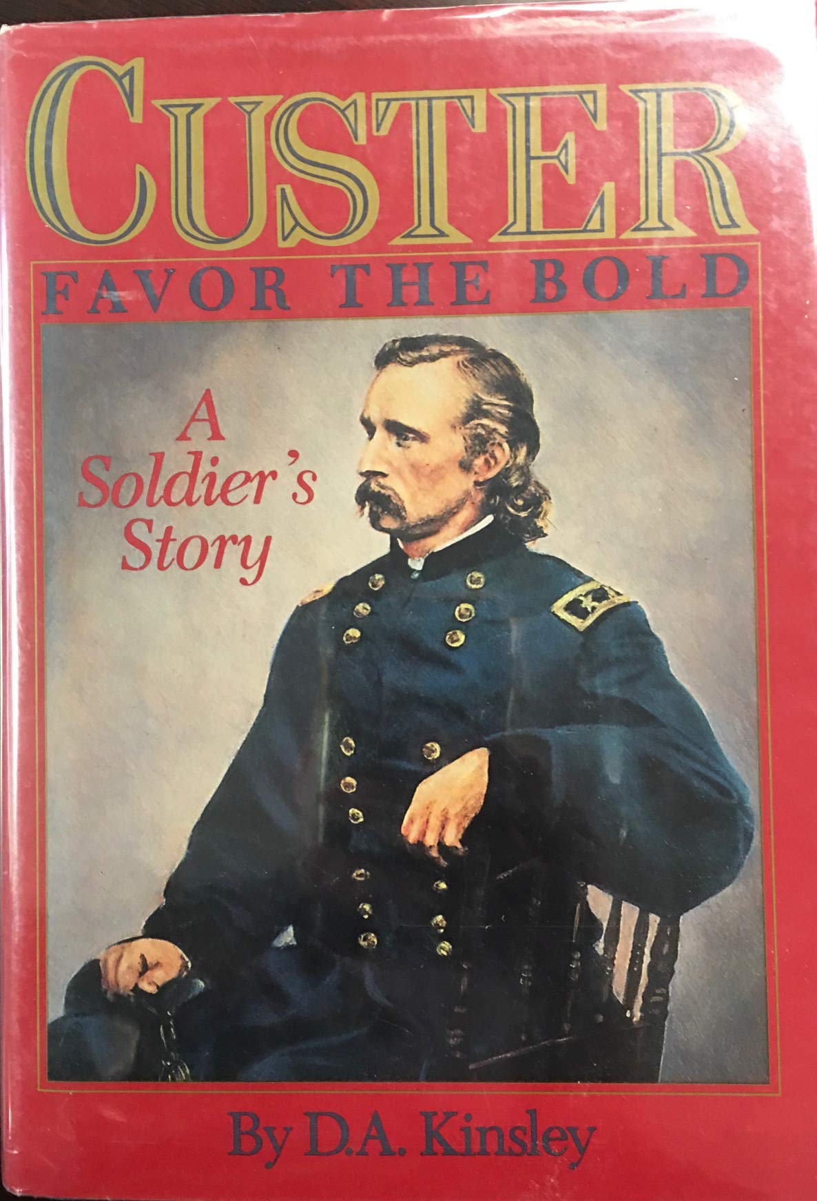Custer: Favor the Bold : A Soldier's Story,New