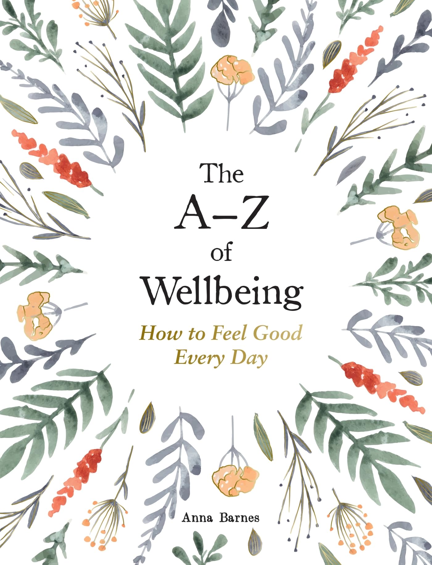 The AZ of Wellbeing: How to Feel Good Every Day,New
