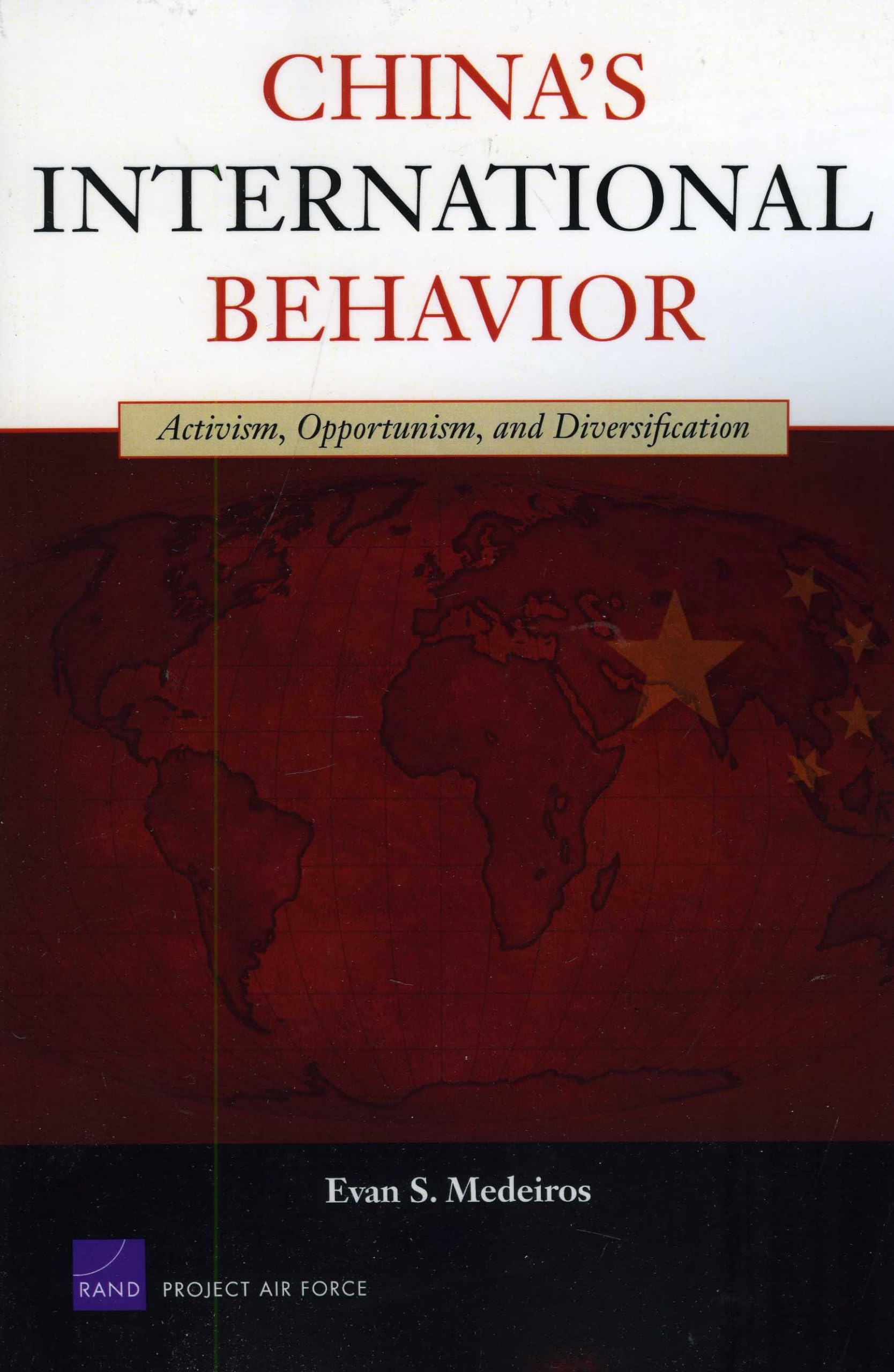 China's International Behavior: Activism, Opportunism, and Diversification (Rand Corporation Monograph Series),Used