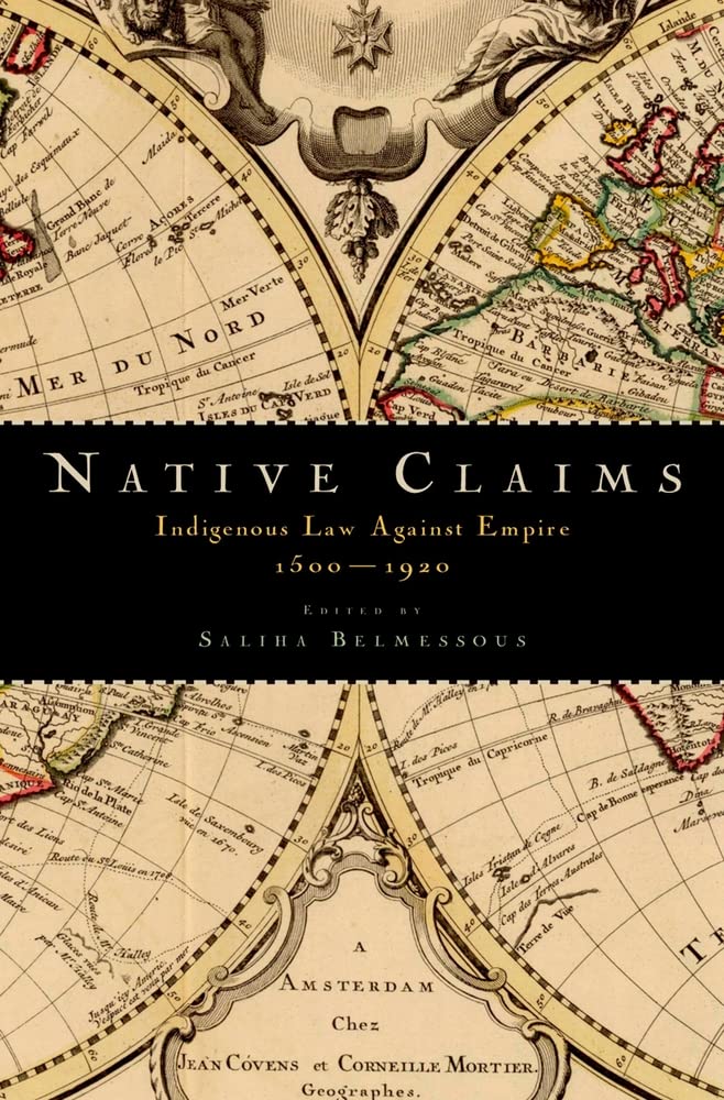 Native Claims: Indigenous Law against Empire, 15001920,New
