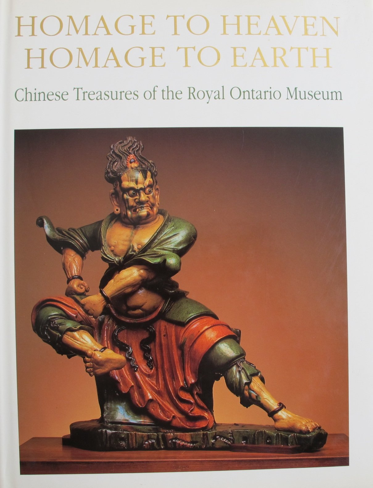 Homage To Heaven, Homage To Earth: Chinese Treasures Of The Royal Ontario Museum,New