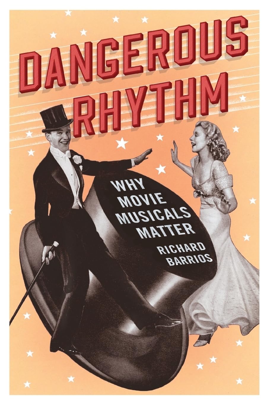 Dangerous Rhythm: Why Movie Musicals Matter,New