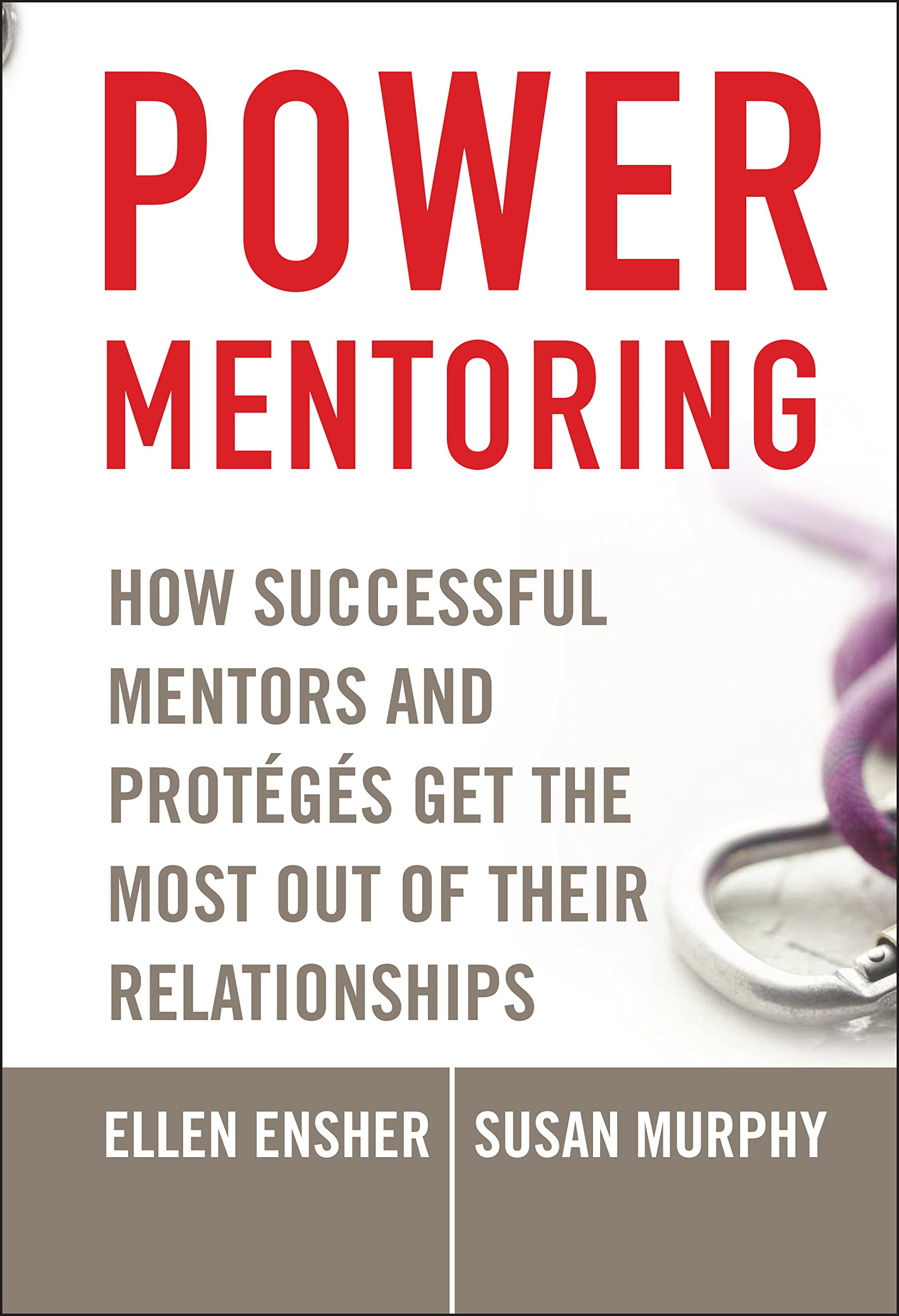 Power Mentoring: How Successful Mentors And Proteges Get The Most Out Of Their Relationships,New