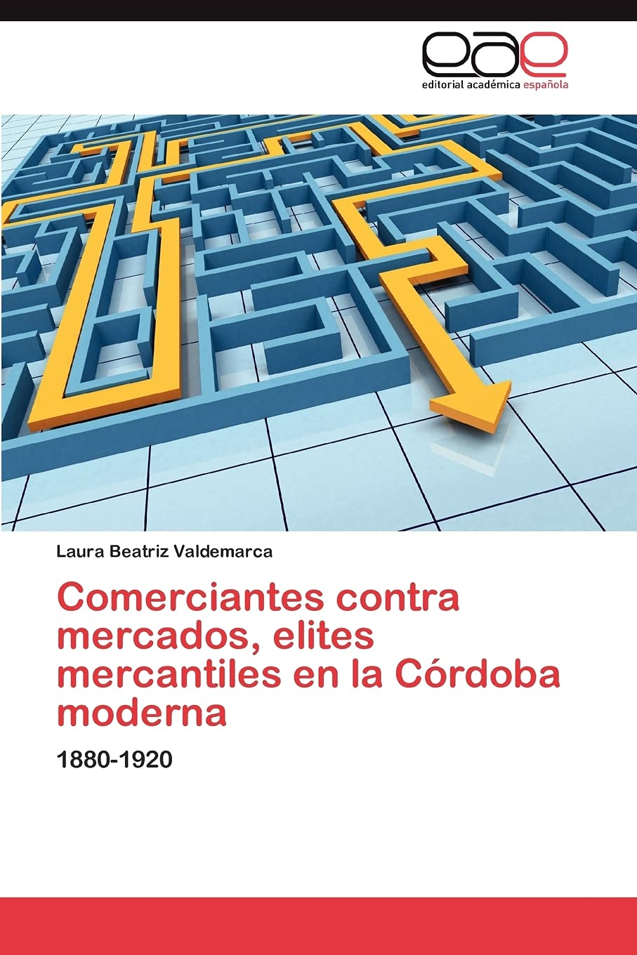 Comerciantes contra mercados, elites mercantiles en la Crdoba moderna: 18801920 (Spanish Edition),Used