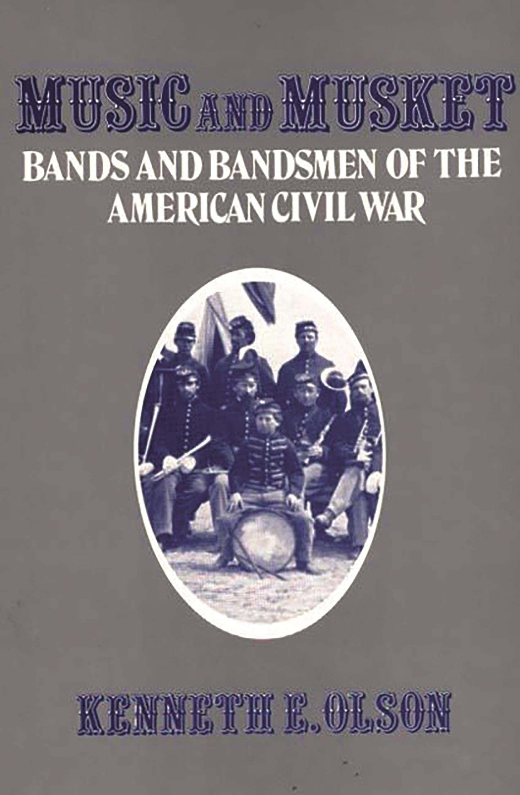 Music And Musket: Bands And Bandsmen Of The American Civil War (Contributions To The Study Of Music And Dance),New