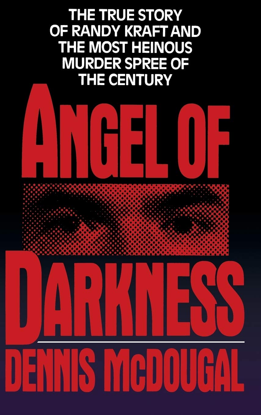 Angel Of Darkness: The True Story Of Randy Kraft And The Most Heinous Murder Spree