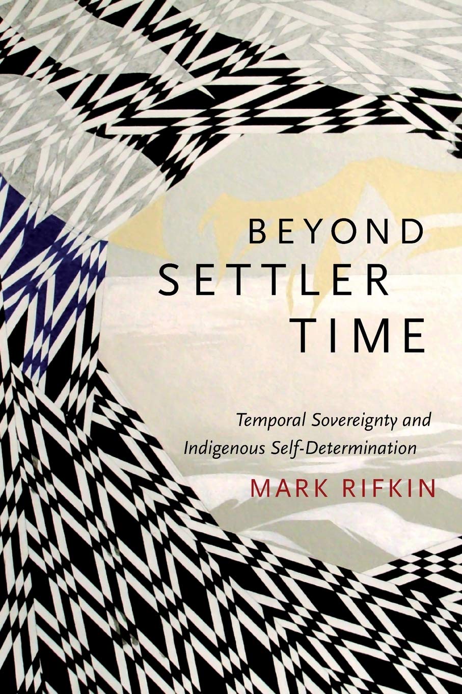 Beyond Settler Time: Temporal Sovereignty And Indigenous Selfdetermination,Used