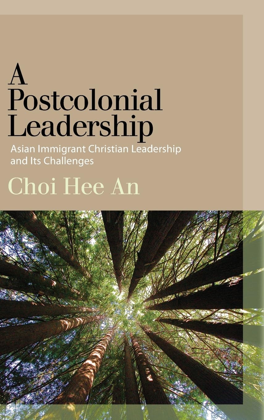 A Postcolonial Leadership: Asian Immigrant Christian Leadership and Its Challenges,Used