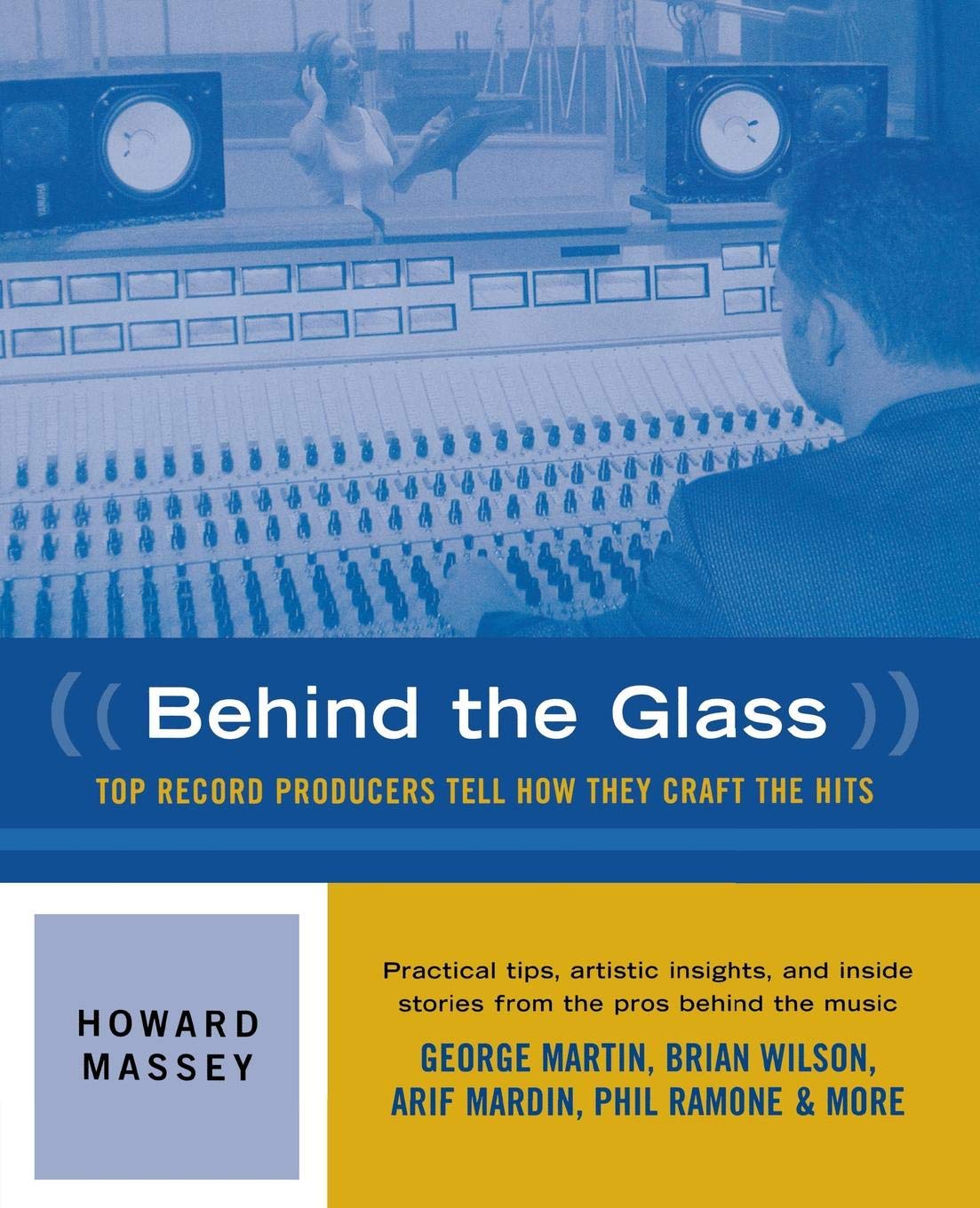 Behind The Glass: Top Record Producers Tell How They Craft The Hits,New