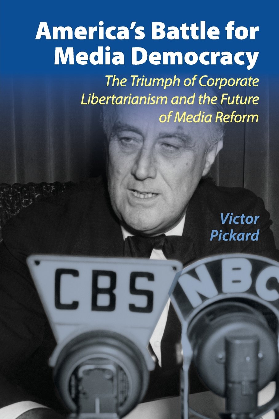 America's Battle for Media Democracy: The Triumph of Corporate Libertarianism and the Future of Media Reform (Communication, Soc,Used