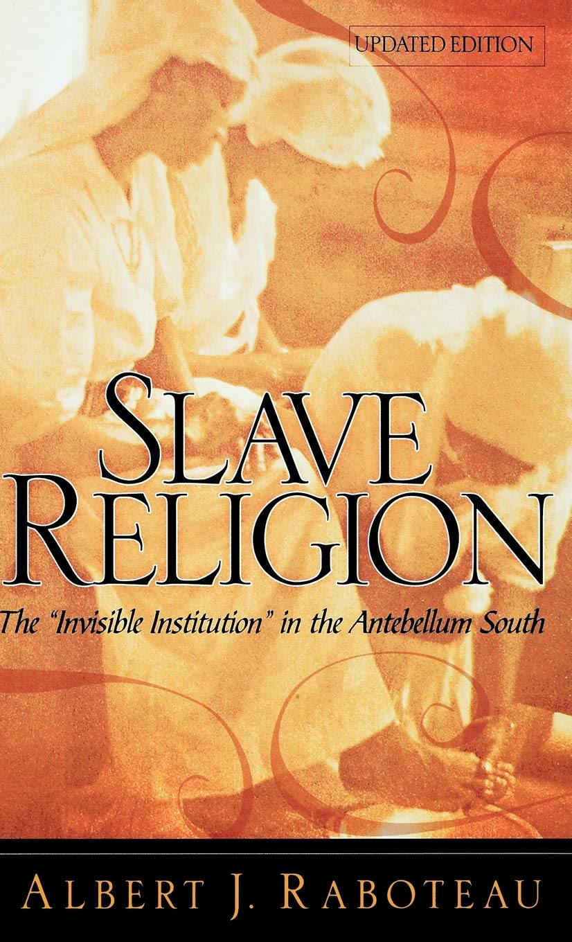 Slave Religion: The 'Invisible Institution' in the Antebellum South,New