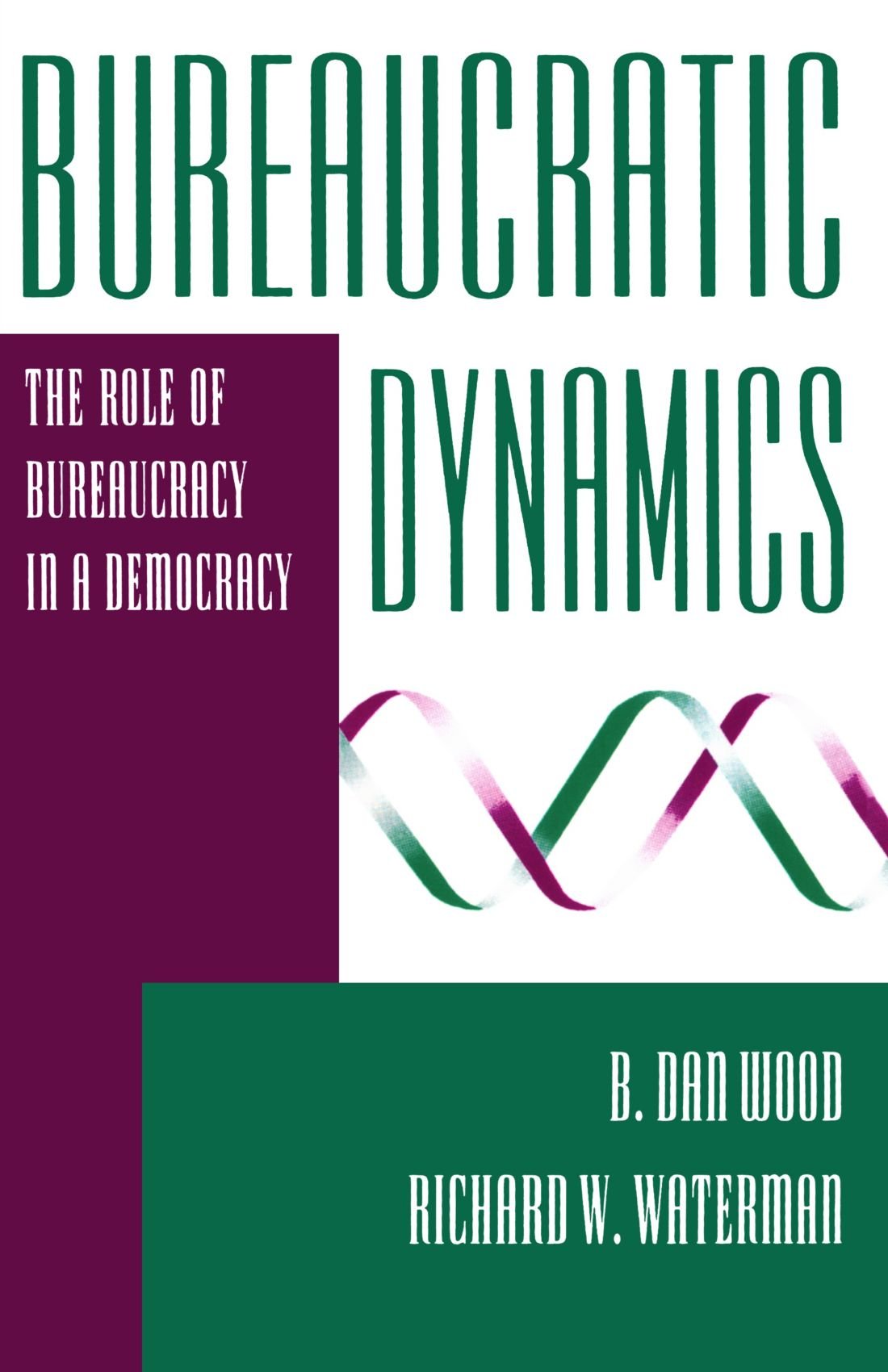 Bureaucratic Dynamics: The Role Of Bureaucracy In A Democracy (Transforming American Politics),New